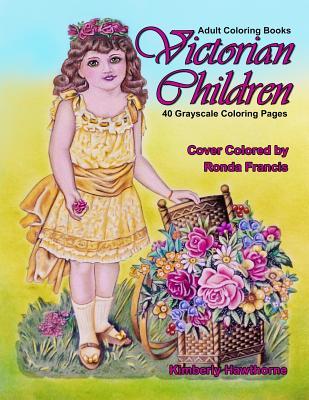 Full Download Adult Coloring Books Victorian Children: 40 Grayscale Coloring Pages - Kimberly Hawthorne | PDF