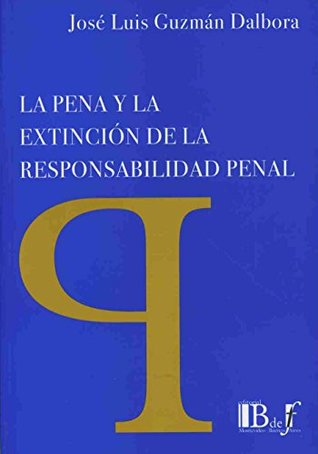Read PENA Y LA EXTINCION DE LA RESPONSABILIDAD PENAL, LA - Jose Luis Guzman Dalbora | PDF