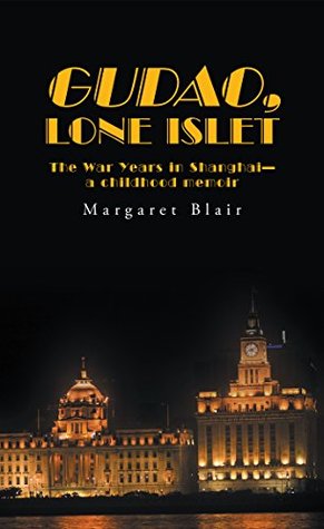 Read Online Gudao, Lone Islet: The War Years in Shanghai—A Childhood Memoir - Margaret Blair file in PDF