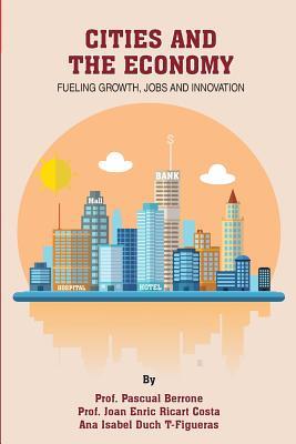 Full Download Cities and the Economy: Fueling Growth, Jobs and Innovation - Prof Pascual Berrone file in PDF