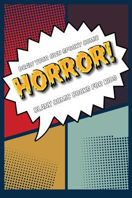 Read Draw Your Own Spooky Comic: Horror!: Blank Comic Book for Kids: Draw Your Own Cartoon Book, 6 X 9, 6x9 Journal, Glossy Cover, Blank Comic Strip Templates, 110 Pages, Art Sketchbook -  | ePub