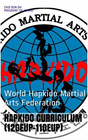Full Download Hapkido Curriculum (12geup-11geup): World Hapkido Martial Arts Federation - Choi Don Oh President of WHMAF | ePub