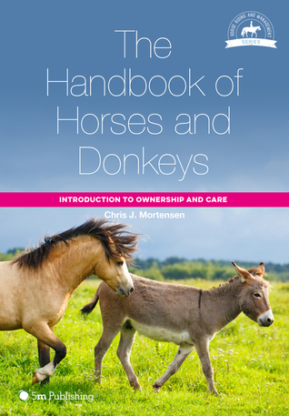 Read The Handbook of Horses and Donkeys: Introduction to Ownership and Care - Chris J. Mortensen file in ePub
