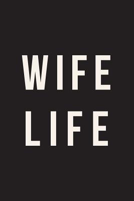 Download Wife Life: Inspirational Journal, Notebook, Diary, 6x9 Lined Pages, 150 Pages -  | PDF