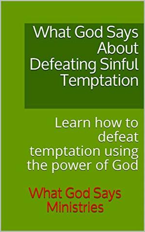 Download What God Says About Defeating Sinful Temptation: Learn how to defeat temptation using the power of God - What God Says Ministries file in ePub