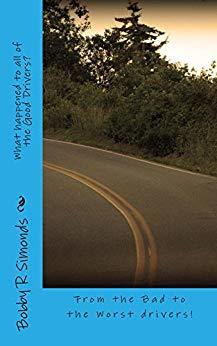 Download What Happened to All of the Good Drivers?: From the Bad to the Worse of Drivers! - Bobby R. Simonds file in ePub