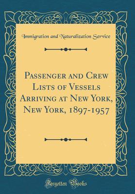 Download Passenger and Crew Lists of Vessels Arriving at New York, New York, 1897-1957 (Classic Reprint) - Immigration and Naturalization Service | PDF