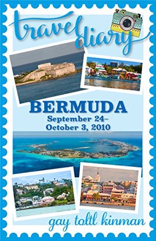 Read Bermuda, September 24–October 3, 2010 (Travel Diary) - Gay Toltl Kinman | ePub