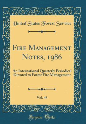 Read Fire Management Notes, 1986, Vol. 46: An International Quarterly Periodical Devoted to Forest Fire Management (Classic Reprint) - United States Forest Service | PDF