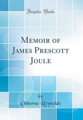 Download Memoir of James Prescott Joule (Classic Reprint) - Osborne Reynolds | ePub