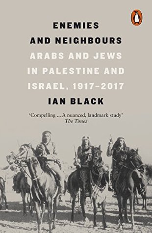 Read Online Enemies and Neighbours: Arabs and Jews in Palestine and Israel, 1917-2017 - Ian Black | PDF