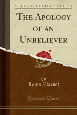 Read The Apology of an Unbeliever (Classic Reprint) - Louis Viardot file in PDF