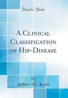 Read Online A Clinical Classification of Hip-Disease (Classic Reprint) - Robert W. Lovett file in PDF