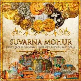 Full Download Suvarna Mohur: India's Glorious History Illustrated Through Rare Coins - Arun Ramamurthy file in PDF