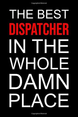 Read Dispatcher notebook: Blank lined journal: The best dispatcher in the whole damn place -  file in ePub