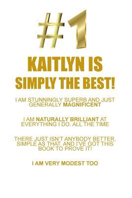 Read KAITLYN IS SIMPLY THE BEST AFFIRMATIONS WORKBOOK Positive Affirmations Workbook Includes: Mentoring Questions, Guidance, Supporting You - Affirmations World file in PDF
