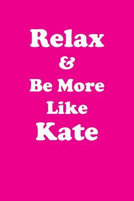 Download Relax & Be More Like Kate Affirmations Workbook Positive Affirmations Workbook Includes: Mentoring Questions, Guidance, Supporting You - Affirmations World | ePub