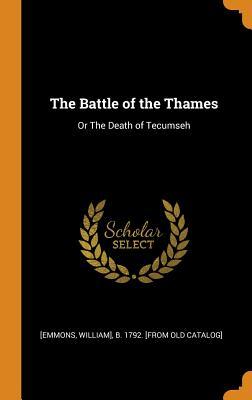 Read The Battle of the Thames: Or the Death of Tecumseh - William B Emmons | ePub
