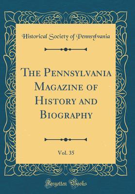 Read The Pennsylvania Magazine of History and Biography, Vol. 35 (Classic Reprint) - Pennsylvania Historical Society | PDF