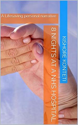 Read 8 Nights at a NHS Hospital: A Lifesaving personal narrative - Kishore Konteti | PDF