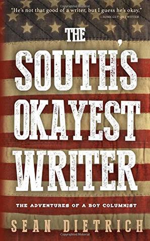 Read Online The South's Okayest Writer: The Adventures of a Boy Columnist - Sean Dietrich file in ePub