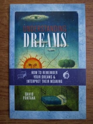 Read Online Understanding Dreams: How to remember your dreams & interpret their meaning - David Fontana | PDF