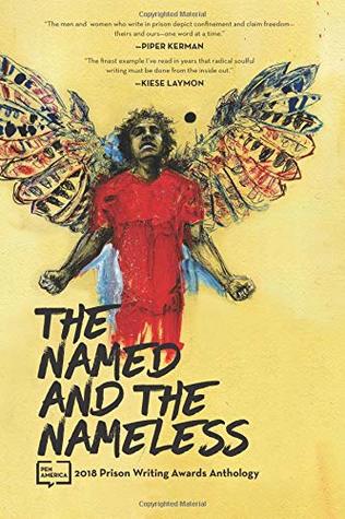Download The Named and the Nameless: 2018 Prison Writing Awards Anthology (PEN America Prison Writing Awards Anthology) (Volume 1) - PEN America file in PDF
