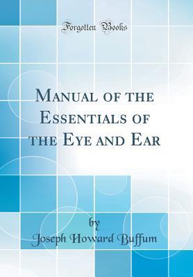Download Manual of the Essentials of the Eye and Ear (Classic Reprint) - Joseph Howard Buffum file in ePub