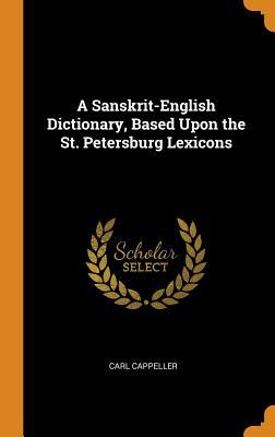 Read Online A Sanskrit-English Dictionary, Based Upon the St. Petersburg Lexicons - Carl Cappeller | PDF