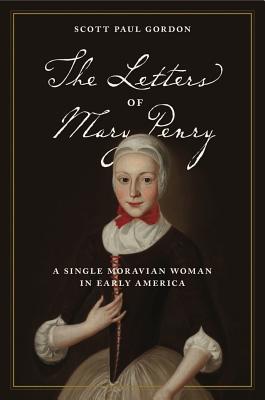 Read Online The Letters of Mary Penry: A Single Moravian Woman in Early America - Mary Penry file in ePub