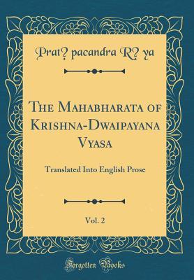 Download The Mahabharata of Krishna-Dwaipayana Vyasa, Vol. 2: Translated Into English Prose (Classic Reprint) - Pratāpacandra Rāya | PDF