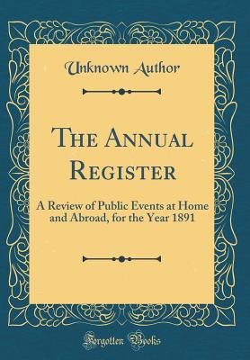 Read The Annual Register: A Review of Public Events at Home and Abroad, for the Year 1891 (Classic Reprint) - Unknown file in ePub