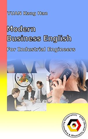 Full Download Modern Business English for Industrial Engineers: Communication, Negotiation skills and 45 page of Exercises (Practical English for Engineers Book 4) - Karlheinz Zuerl | PDF