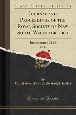 Download Journal and Proceedings of the Royal Society of New South Wales for 1900, Vol. 34: Incorporated 1881 (Classic Reprint) - Royal Society of New South Wales | PDF