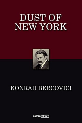 Full Download Dust of New York: (Annotated)(Biography)(Illustrated) - Konrad Bercovici | PDF