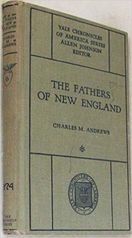Full Download The Fathers of New England: A Chronicle of the Puritan Commonwealths - Charles McLean Andrews file in PDF