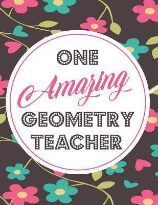 Full Download One Amazing Geometry Teacher: Blank Line Teacher Appreciation Notebook (8.5 X 11 - 110 Pages) - Lilly M Caters | ePub