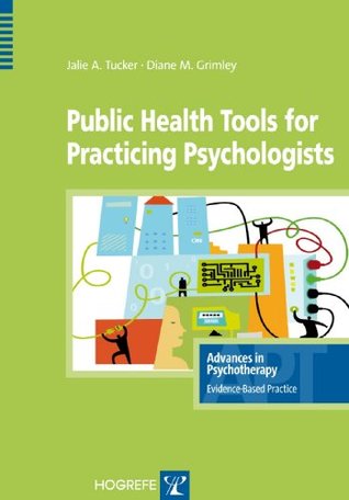 Read Online Public Health Tools for Practicing Psychologists (Advances in Psychotherapy: Evidence-Based Practice) (Advances in Psychotherapy - Evidence-Based Practice Book 20) - Jalie A. Tucker | ePub