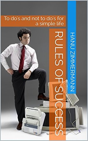 Read Rules of success: To do's and not to do's for a simple life (Motivation Book 1) - Hanu C file in PDF