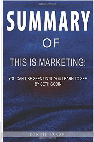 Read Summary of This Is Marketing: You Can't Be Seen Until You Learn to See by Seth Godin - Dennis Braun file in PDF
