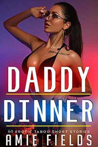 Read Online Daddy's Dinner: Dirty Taboo Explicit Rough Bundle - Amie Fields | ePub