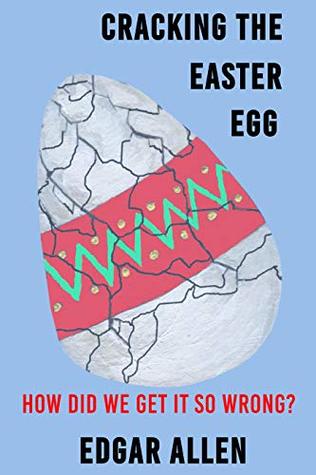 Full Download Cracking the Easter Egg: How Did We Get It So Wrong? - Edgar Allen | ePub