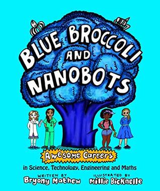 Read Online Blue Broccoli and Nanobots: Awesome careers in Science, Technology, Engineering and Maths - Bryony Mathew file in PDF