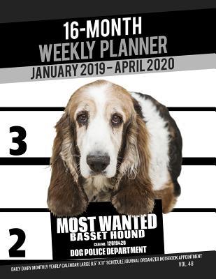 Full Download 16-Month January 2019- April 2020 Weekly Planner - Most Wanted Basset Hound: Daily Diary Monthly Yearly Calendar Large 8.5 X 11 Schedule Journal Organizer Notebook Appointment - Ironpower Publishing file in PDF