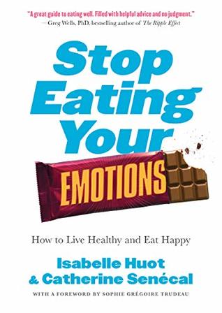 Read Online Stop Eating Your Emotions: How to Live Healthy and Eat Happy - Isabelle Huot | ePub