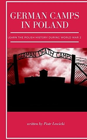 Download Death Camps: The Real History about German Death Camps in Poland - Piotr Lewicki | PDF