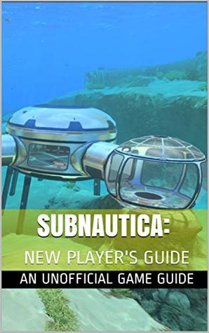 Full Download Subnautica: New Player's Guide: An Unofficial Game Guide - Vincent Verret | PDF