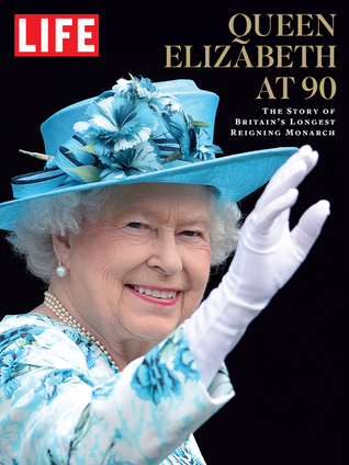 Read LIFE Queen Elizabeth at 90: The Story of Britain's Longest Reigning Monarch (ebook) - The Editors of LIFE file in ePub