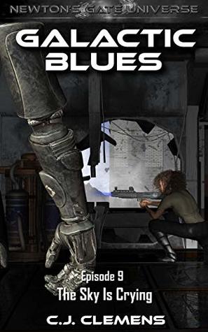 Download Galactic Blues - Episode 9: The Sky Is Crying: A Newton's Gate serial (Galactic Blues Season 1) - C.J. Clemens | PDF