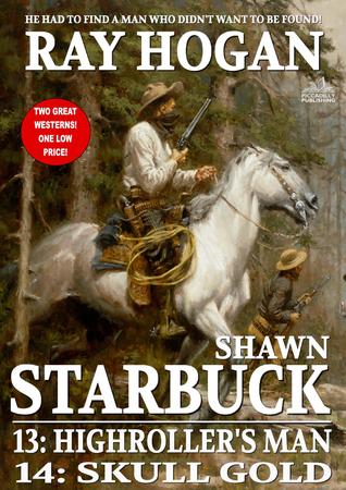 Read Online Shawn Starbuck Double Western 7: Highroller's Man and Skull Gold (A Shawn Starbuck Western) - Ray Hogan file in ePub